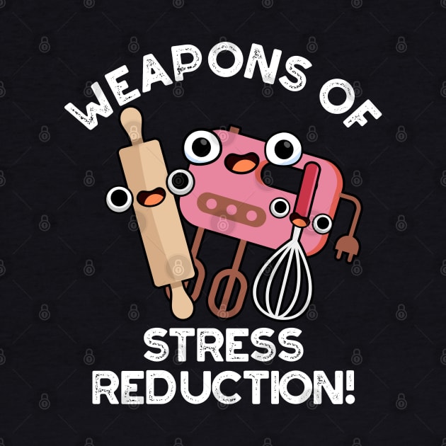 Weapons Of Stress Reduction Funny Baking Pun by punnybone